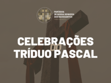 Horários das celebrações do Tríduo Pascal